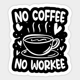 No Coffee No Workee Sticker